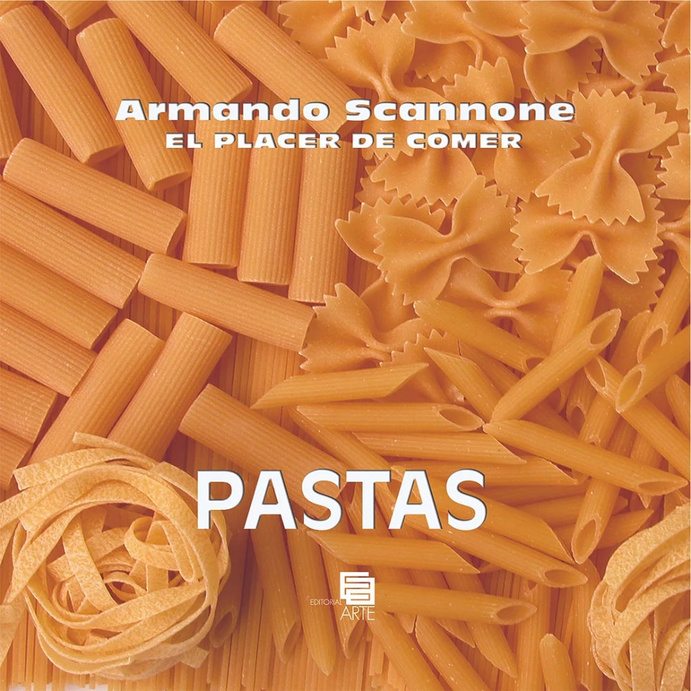 Armando Scannone “El Placer De Comer – Pastas"