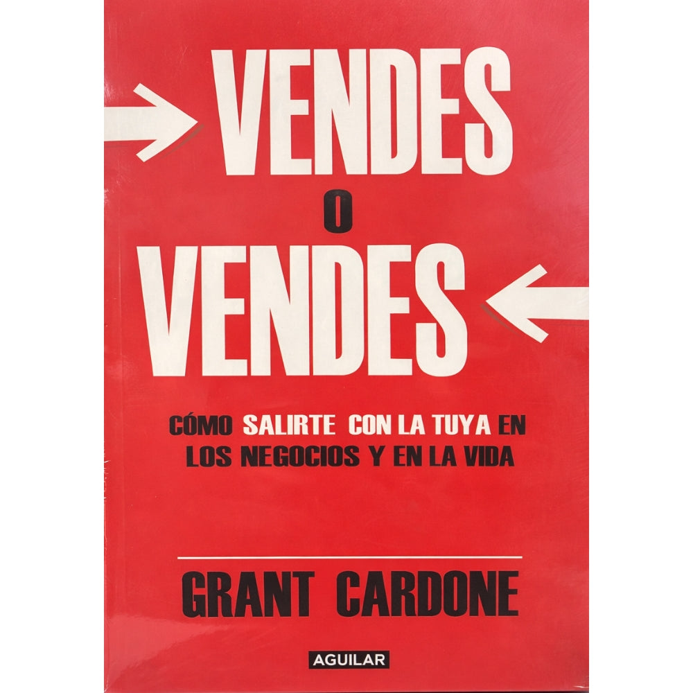 Grant Cardone "Vendes O Vendes" Cómo Salirte Con La Tuya En Los Negocios Y La Vida