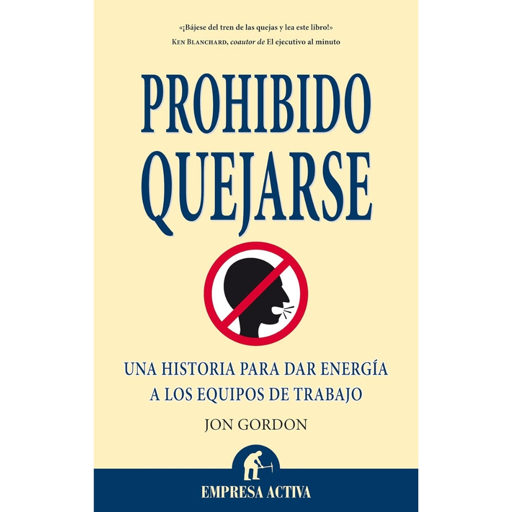 John Gordon “Prohibido Quejarse: Una Historia Para Dar Energia A Los Equipos De Trabajo”