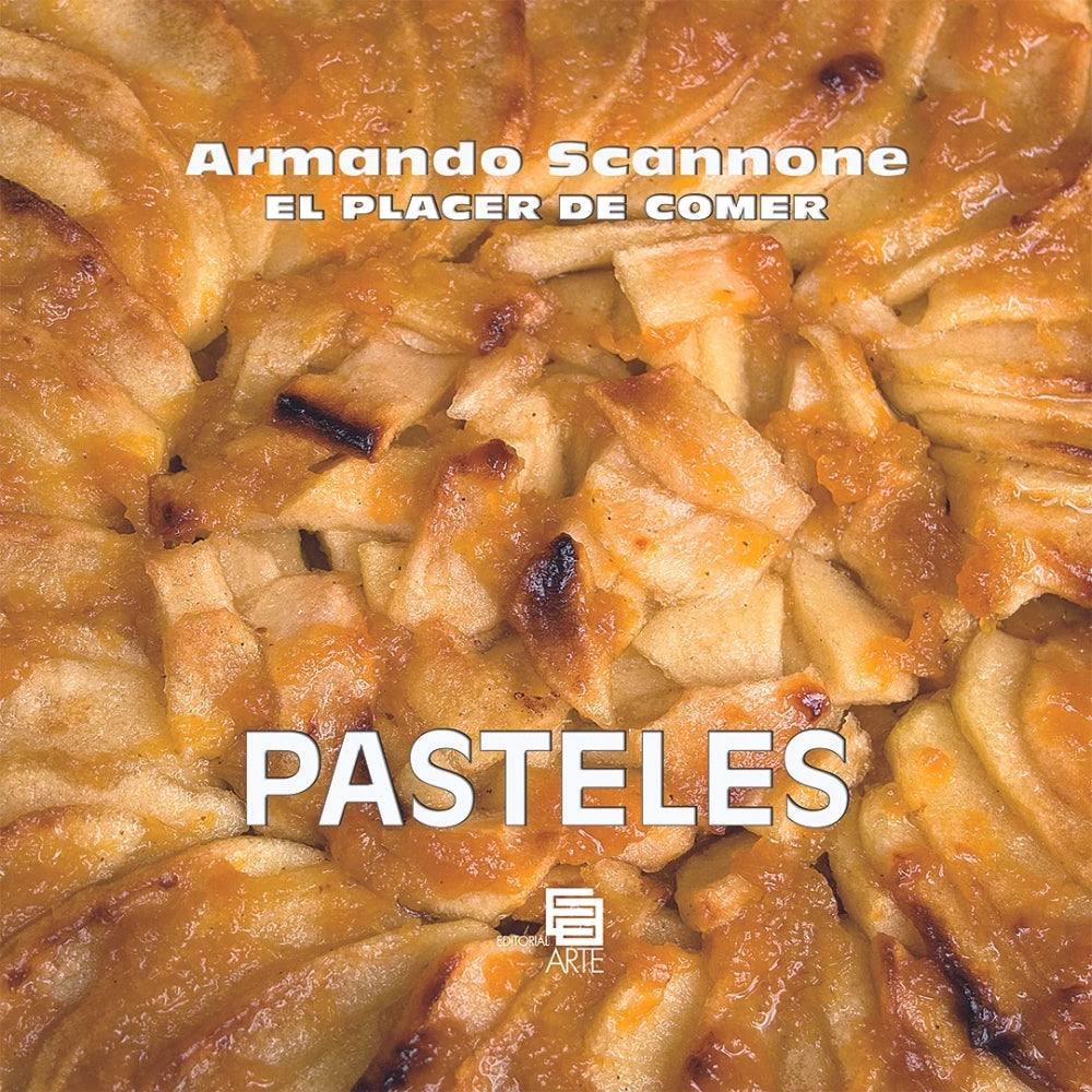 Armando Scannone “El Placer De Comer – Pasteles"