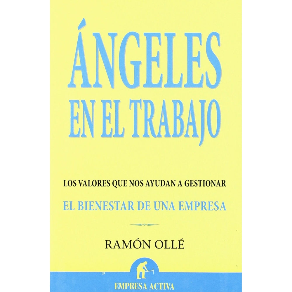 Ramon Olle "Angeles En El Trabajo: Los Valores Que Nos Ayudan A Gestionar El Bienestar En Una Empresa"