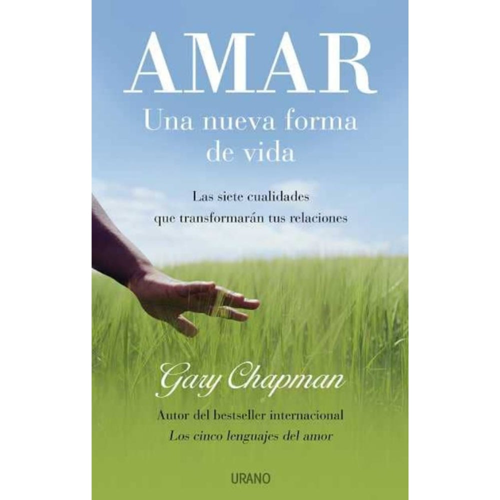 Gary Chapman “Amar: Una Nueva Forma De Vida: Las Siete Cualidades Que Transformaran Tus Relaciones”