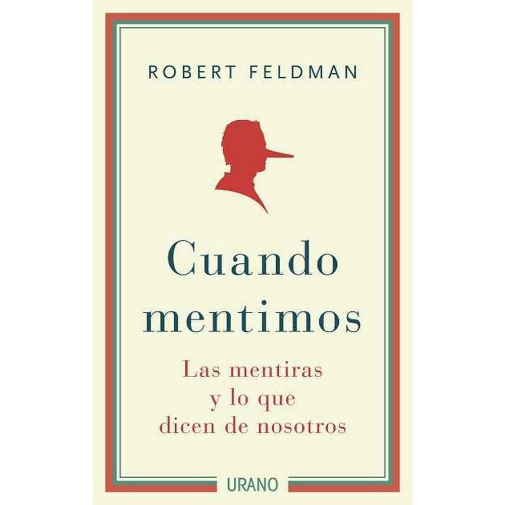 Robert Feldman “Cuando Mentimos: Las Mentiras Y Lo Que Dicen De Nosotros”